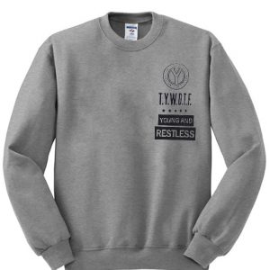 T.Y.W.D.T.F young and Restless jacob sartorius Sweatshirt