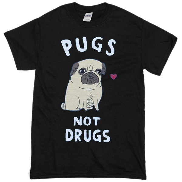 pugs not drugs t shirt