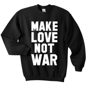 Make Love Not War Vanessa Hudgens Sweatshirt