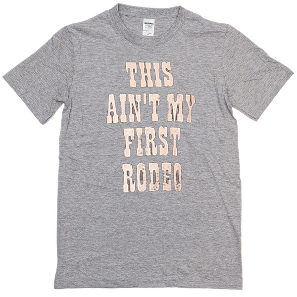 this aint my first rodeo t shirt