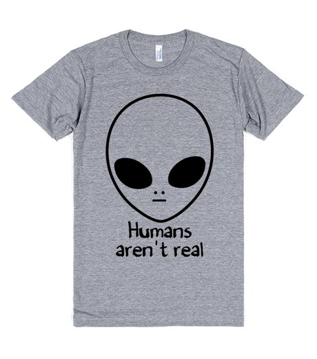 Humans Aren't Real Alien T-shirt - newgraphictees.com