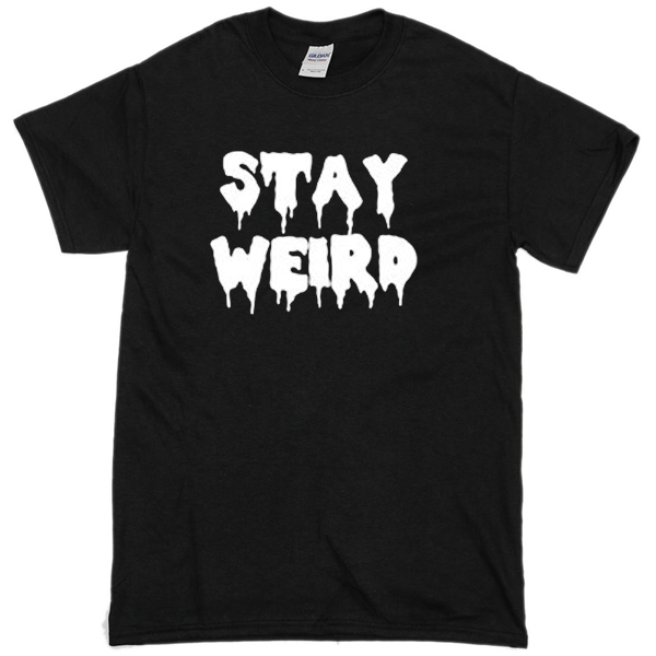 t shirt stay weird