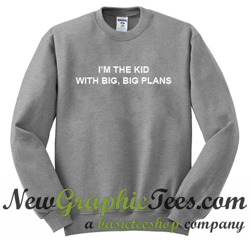 big plans sweatshirt