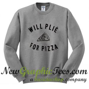 Will Plie For Pizza Sweatshirt