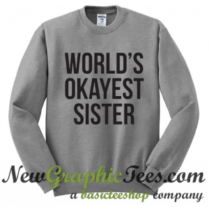 World's Okayest Sister Sweatshirt