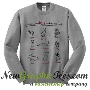 Animals I Can Kill With My Bare Hands Sweatshirt