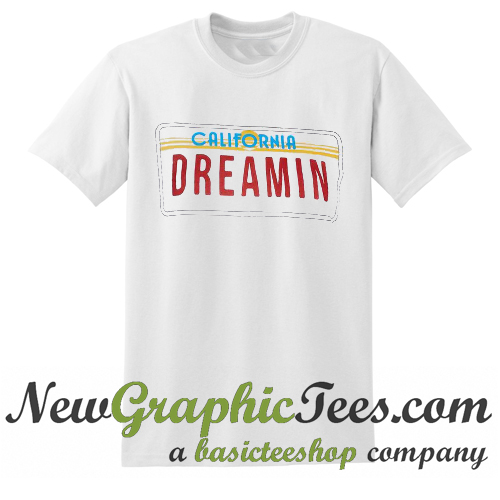 california dreamin t shirt