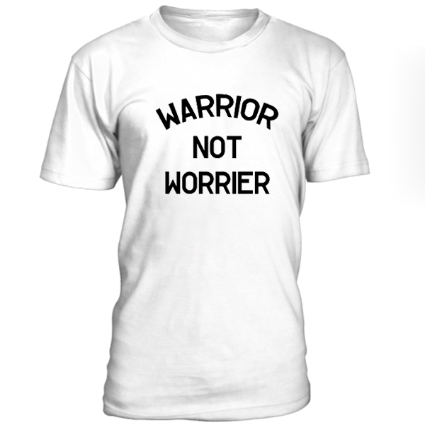 be a warrior not a worrier t shirt