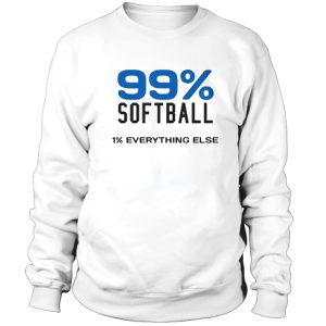 99 % Softball 1% Everything Else Sweatshirt