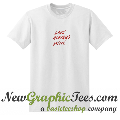 love always wins t shirt next