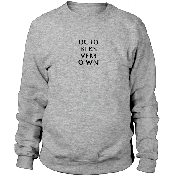 october's very own sweatshirt