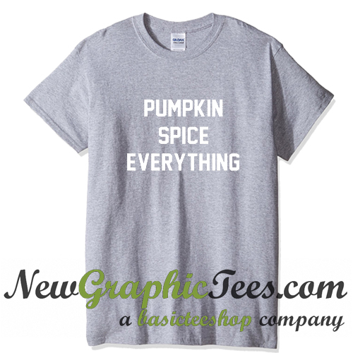 pumpkin spice everything shirt