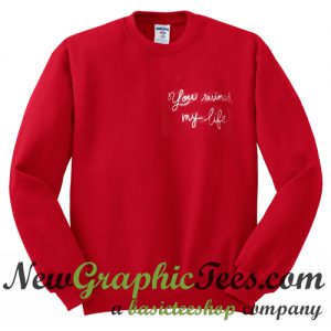 You Ruined My Life Sweatshirt