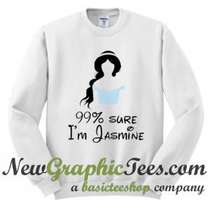 99% Sure I'm Jasmine Sweatshirt