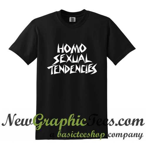 homosexual tendencies t shirt