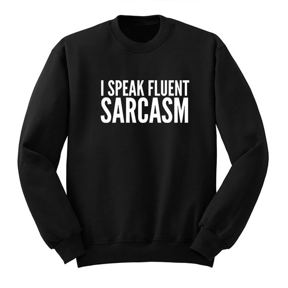 sarcasm sweatshirt