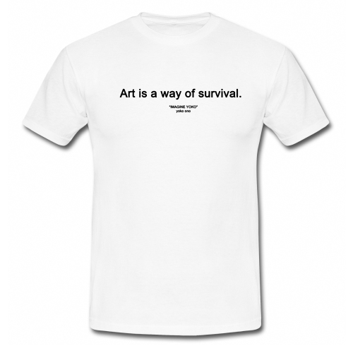 art is a way of survival shirt