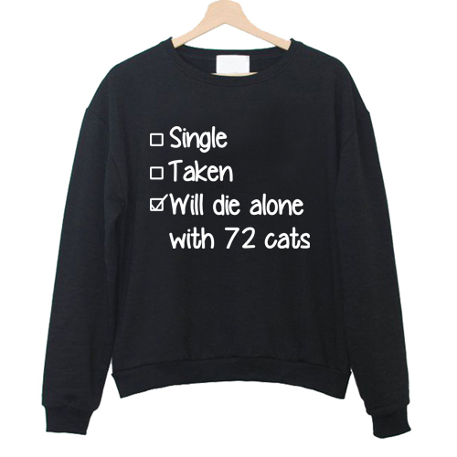 Will Die Alone with 72 Cats Sweatshirt