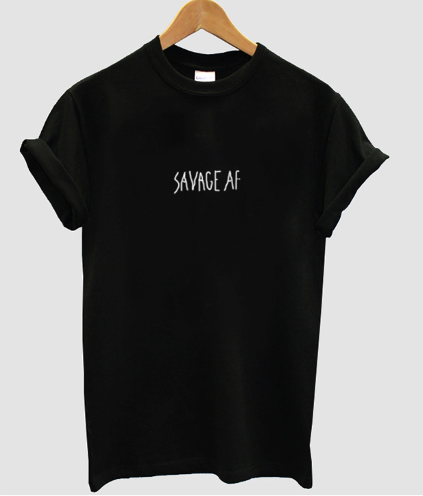 Savage AF tshirt - newgraphictees.com Savage AF tshirt