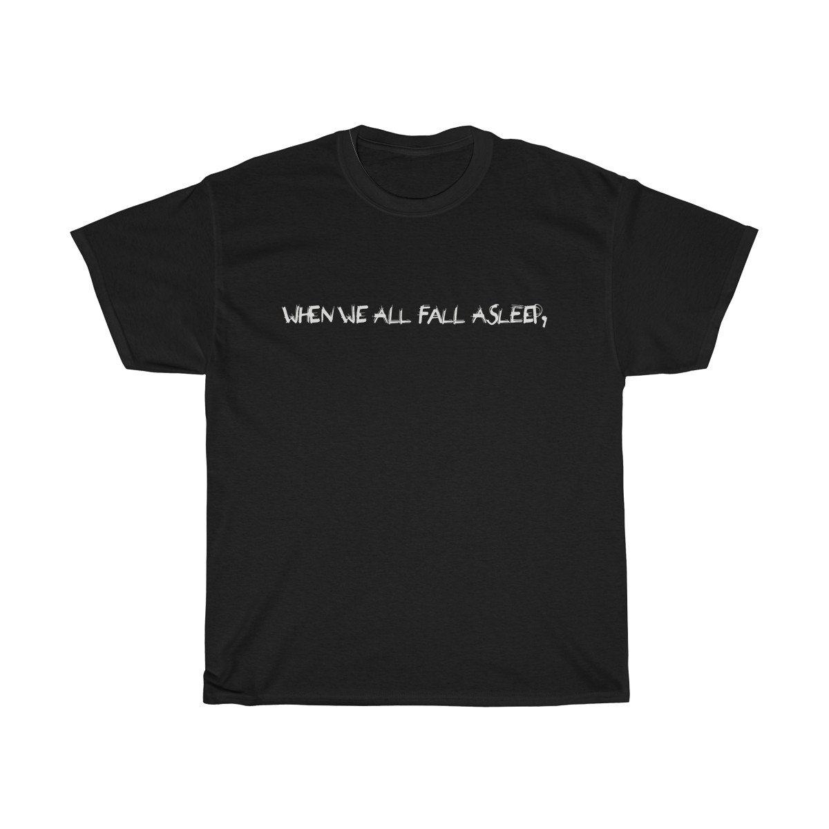 When we all fall asleep T Shirt - newgraphictees.com When we all fall ...