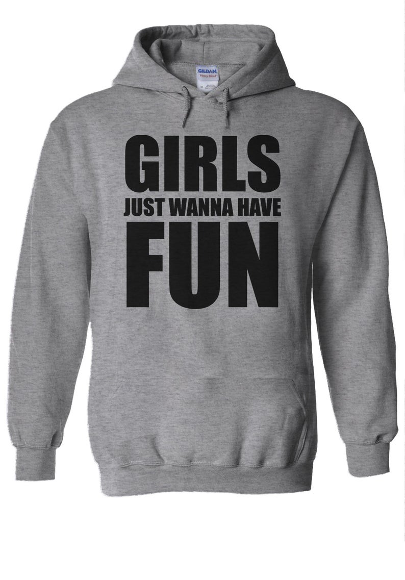 Girls Just Wanna Have Fun Hoodie - newgraphictees.com Girls Just Wanna ...