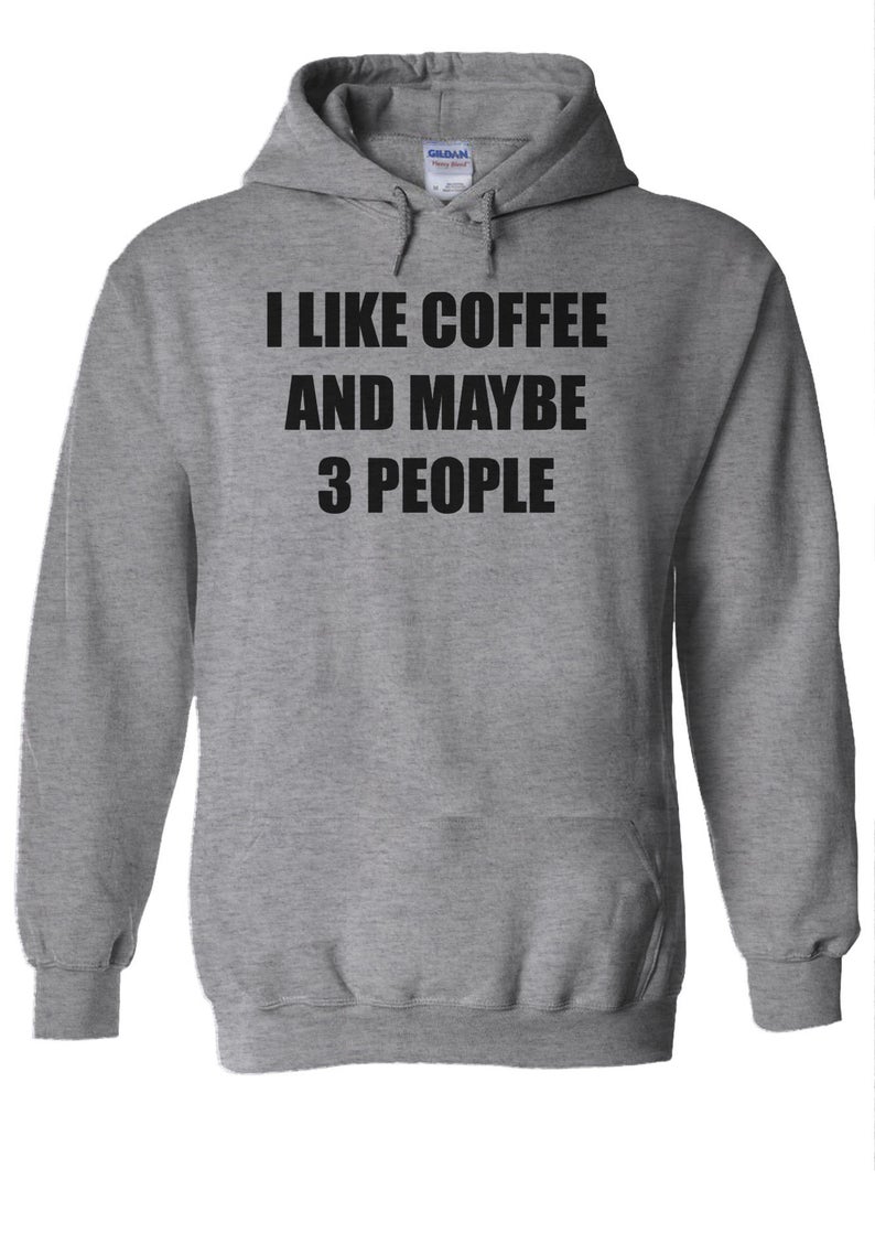 I Like Coffee Maybe 3 People Hoodie - newgraphictees.com I Like Coffee ...