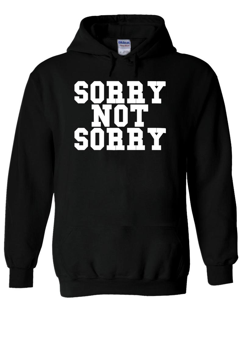 Sorry Not Sorry Hoodie - newgraphictees.com Sorry Not Sorry Hoodie