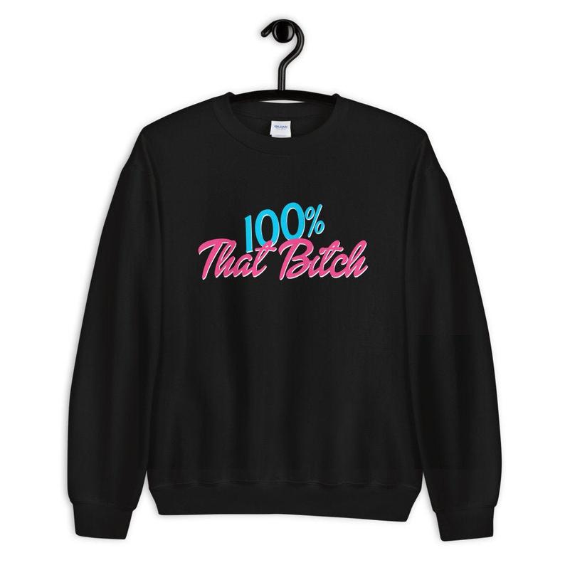 100% That Bitch Unisex Crewneck Sweatshirt