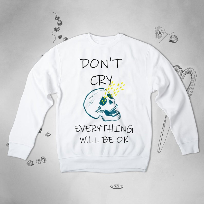 Don't Worry Funny Sayings Skull sweatshirt