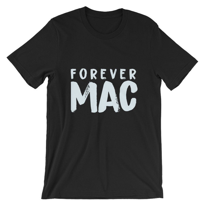 Forever Mac Short Sleeve Unisex T Shirt T Shirt
