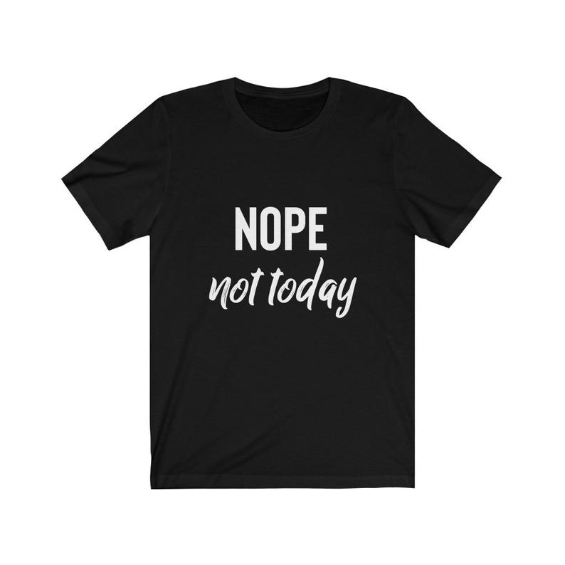 Nope not today tshirt - newgraphictees.com Nope not today tshirt