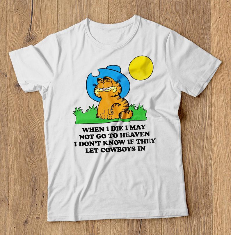 When I Die I May Not Go To Heaven I Don T Know If They Let Cowboys In T Shirt Newgraphictees Com When I Die I May Not Go To Heaven I Don T