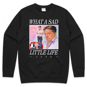 What A Sad Little Life Jane Sweatshirt