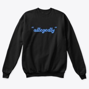 Allegedly Sweatshirt SD