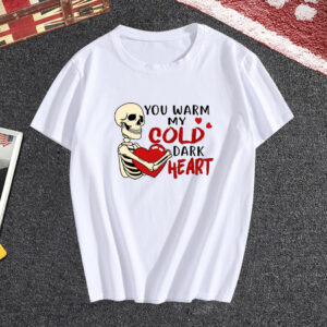 You Warm My Cold Dark Heart T Shirt